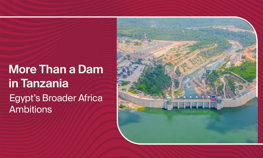More Than a Dam in Tanzania: Egypt’s Broader Africa Ambitions